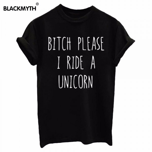 BITCH PLEASE I RIDE A UNICORN Summer Top Letters Print T shirt  Funny Top Tee Black White Women T shirt