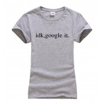 idk, google it funny t shirt women 2017 summer new short sleeve o-neck t-shirt women casual slim fit style tshirt brand clothing